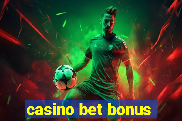 casino bet bonus