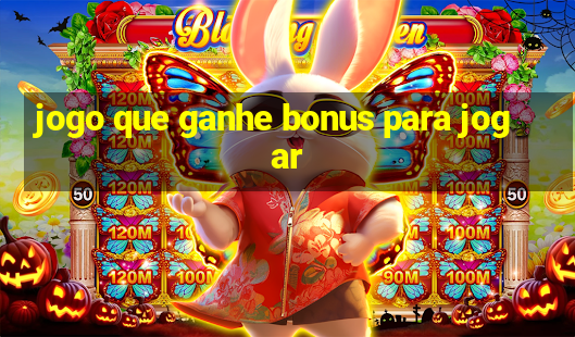 jogo que ganhe bonus para jogar