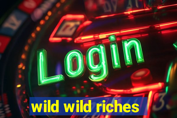 wild wild riches