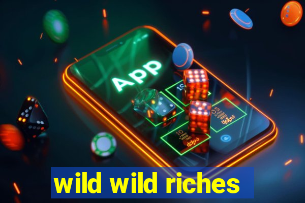 wild wild riches