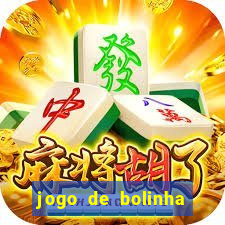 jogo de bolinha que ganha dinheiro