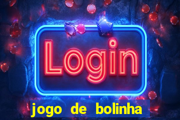 jogo de bolinha que ganha dinheiro