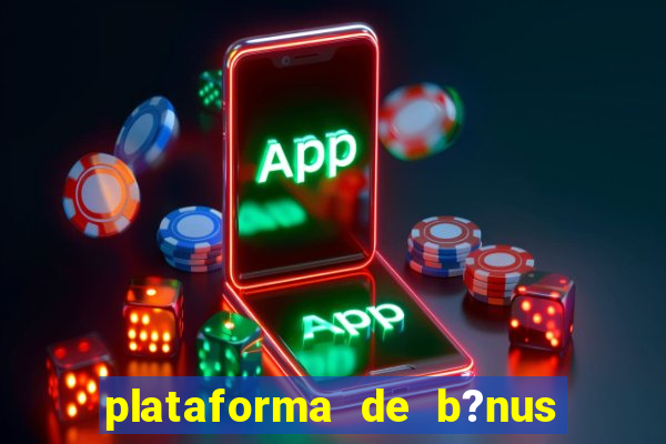 plataforma de b?nus de cadastro