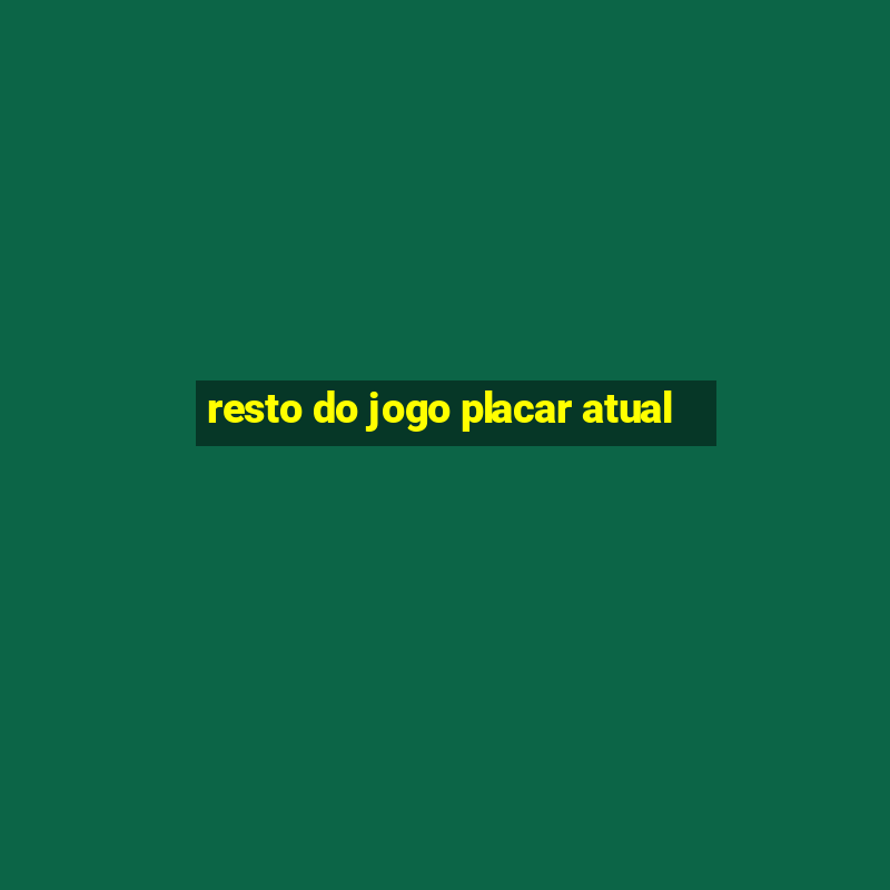 resto do jogo placar atual