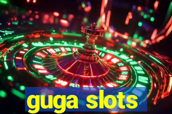 guga slots