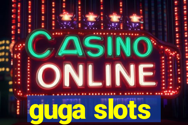 guga slots