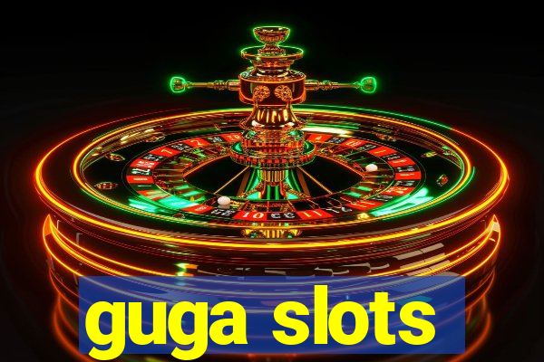 guga slots