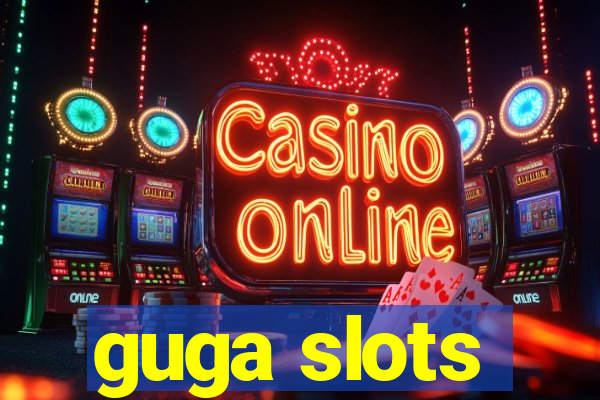 guga slots