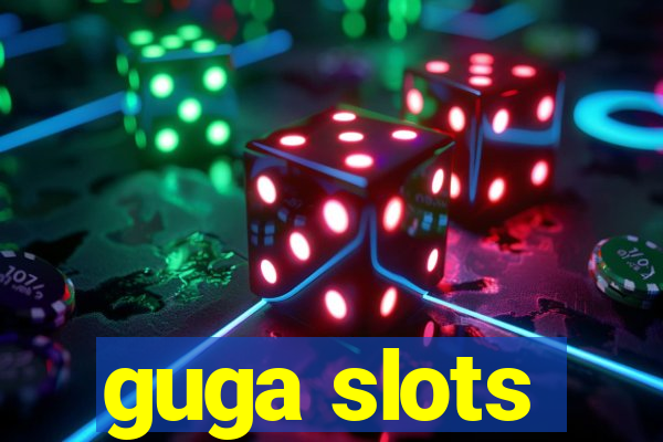 guga slots