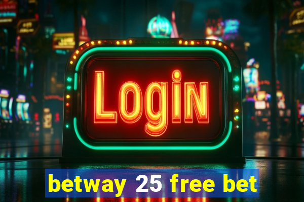 betway 25 free bet