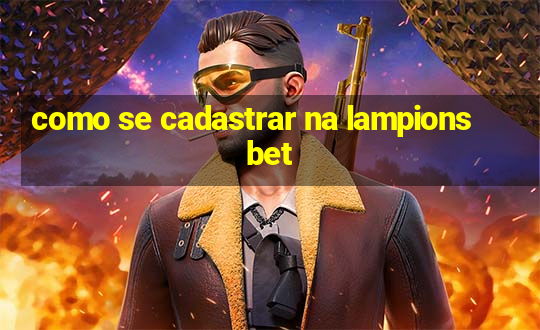 como se cadastrar na lampions bet