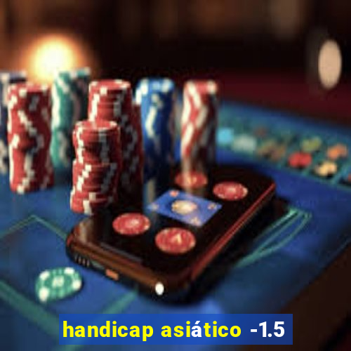 handicap asiático -1.5