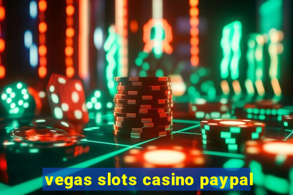 vegas slots casino paypal