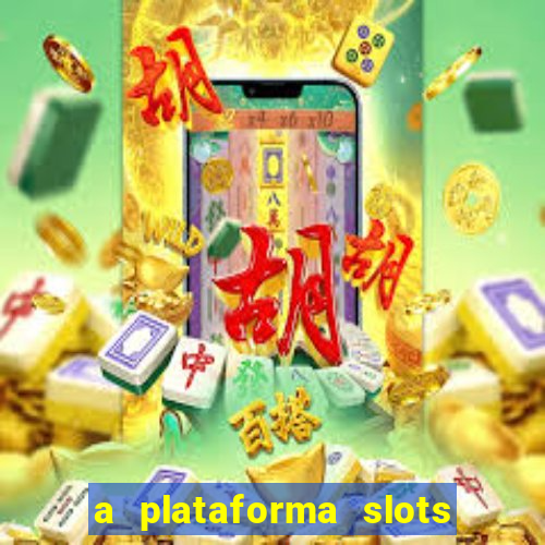 a plataforma slots é confiável