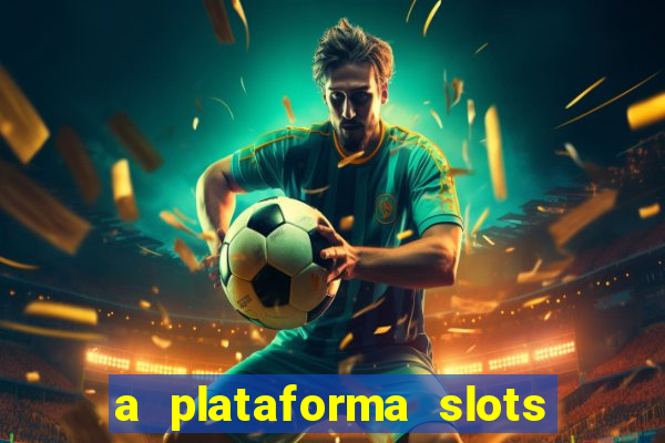 a plataforma slots é confiável