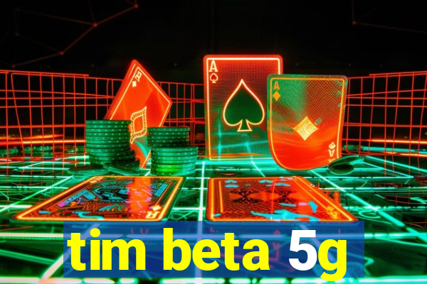 tim beta 5g