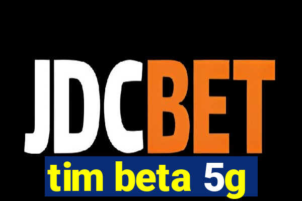 tim beta 5g