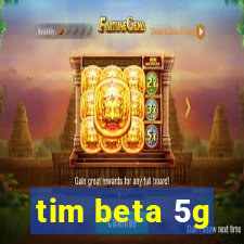 tim beta 5g