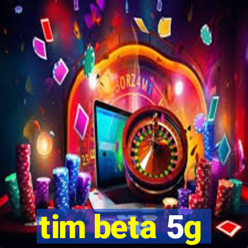 tim beta 5g