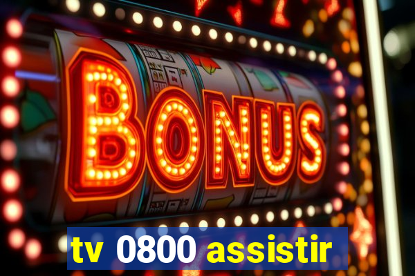 tv 0800 assistir