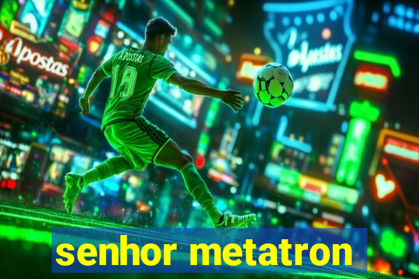 senhor metatron