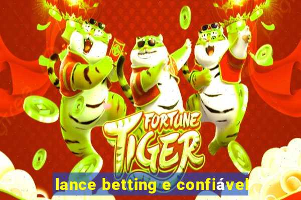 lance betting e confiável