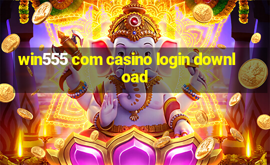 win555 com casino login download