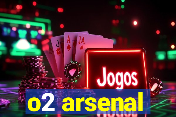 o2 arsenal