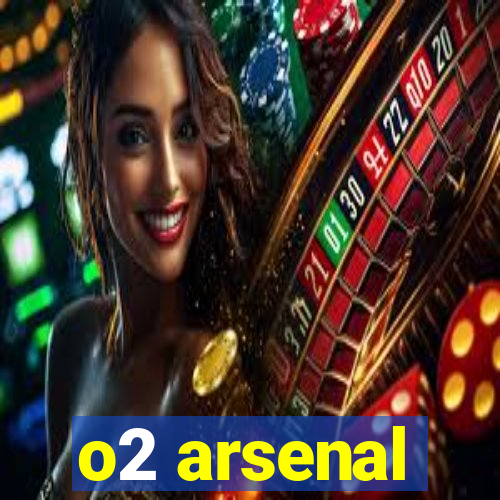 o2 arsenal