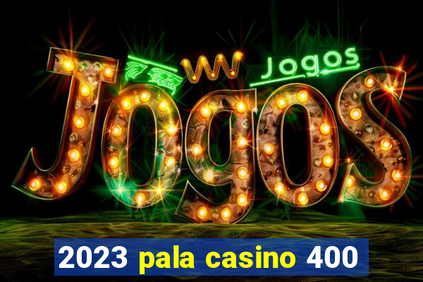 2023 pala casino 400