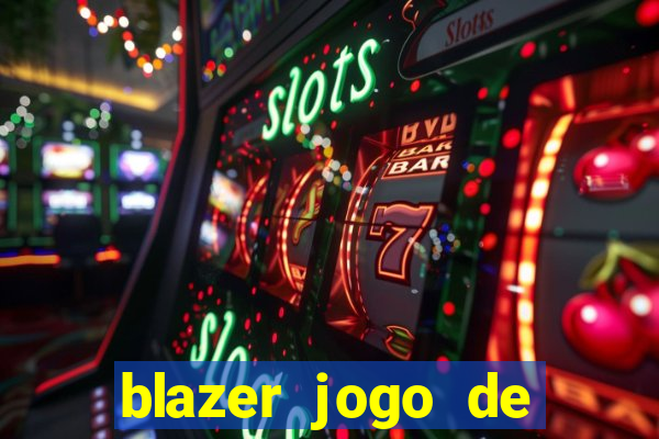 blazer jogo de ganhar dinheiro