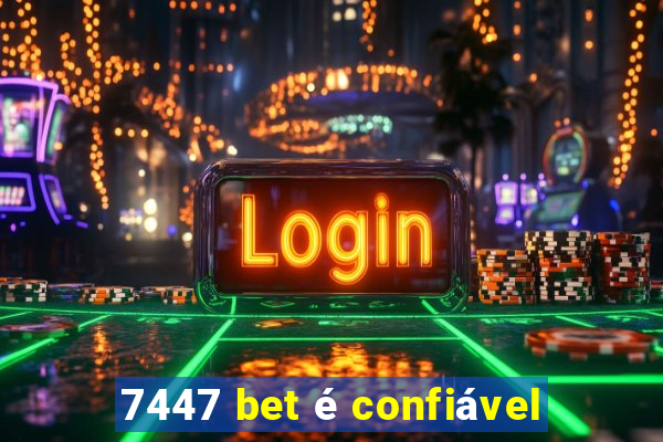 7447 bet é confiável