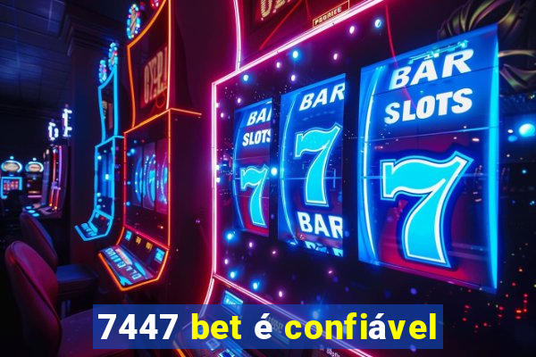 7447 bet é confiável