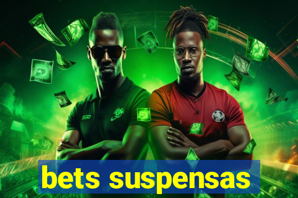 bets suspensas