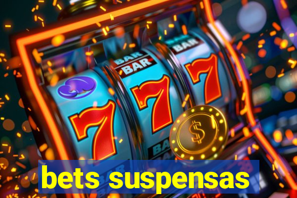 bets suspensas