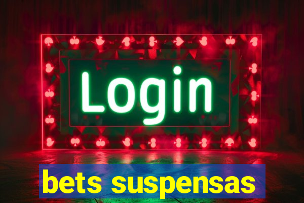 bets suspensas