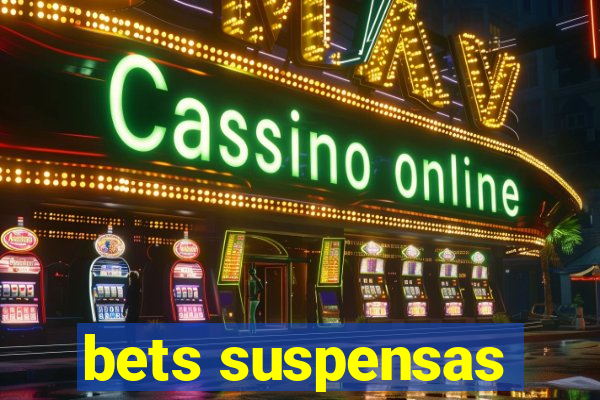 bets suspensas