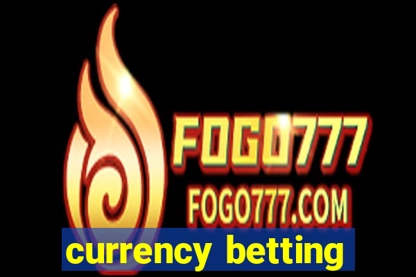 currency betting