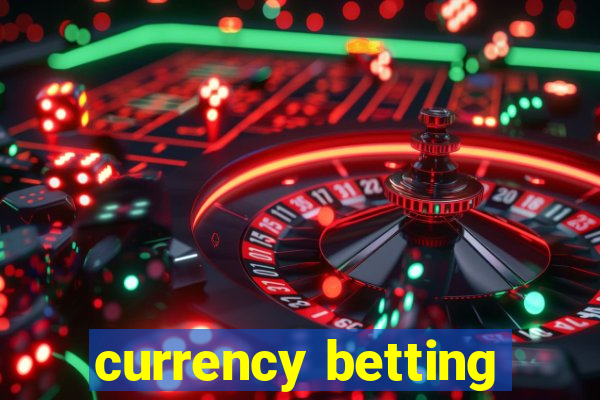 currency betting