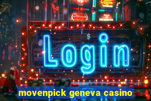 movenpick geneva casino