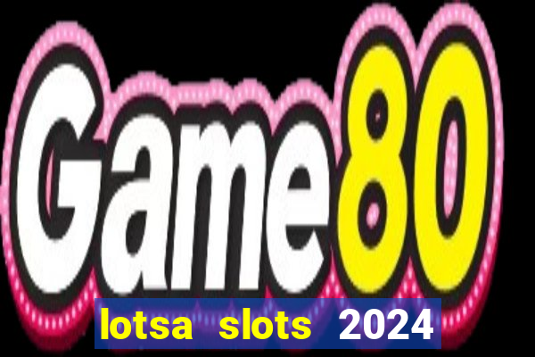 lotsa slots 2024 paga mesmo