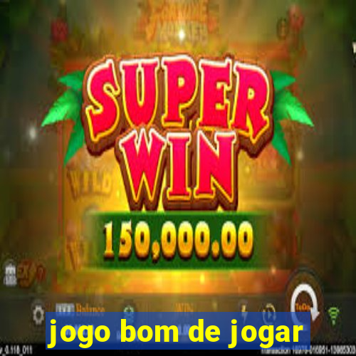 jogo bom de jogar