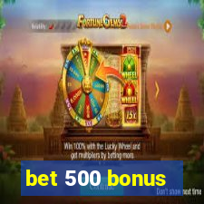 bet 500 bonus