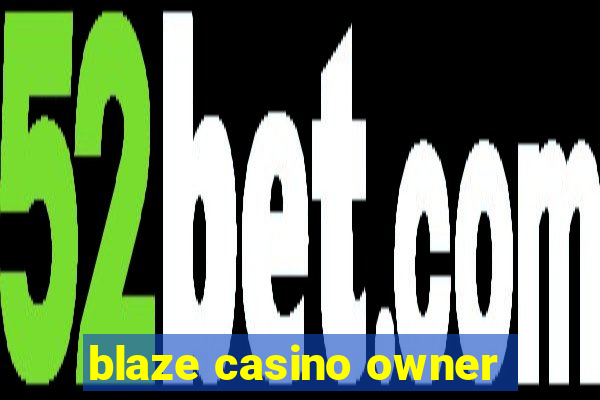 blaze casino owner