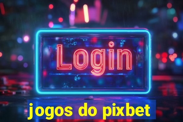 jogos do pixbet