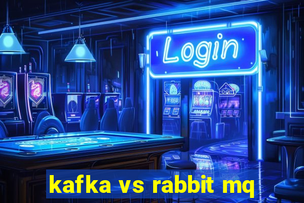 kafka vs rabbit mq