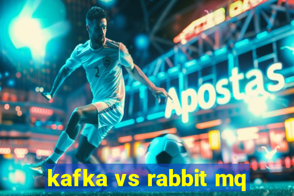 kafka vs rabbit mq