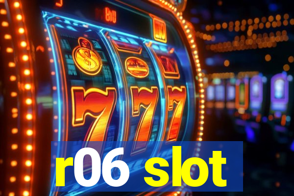 r06 slot