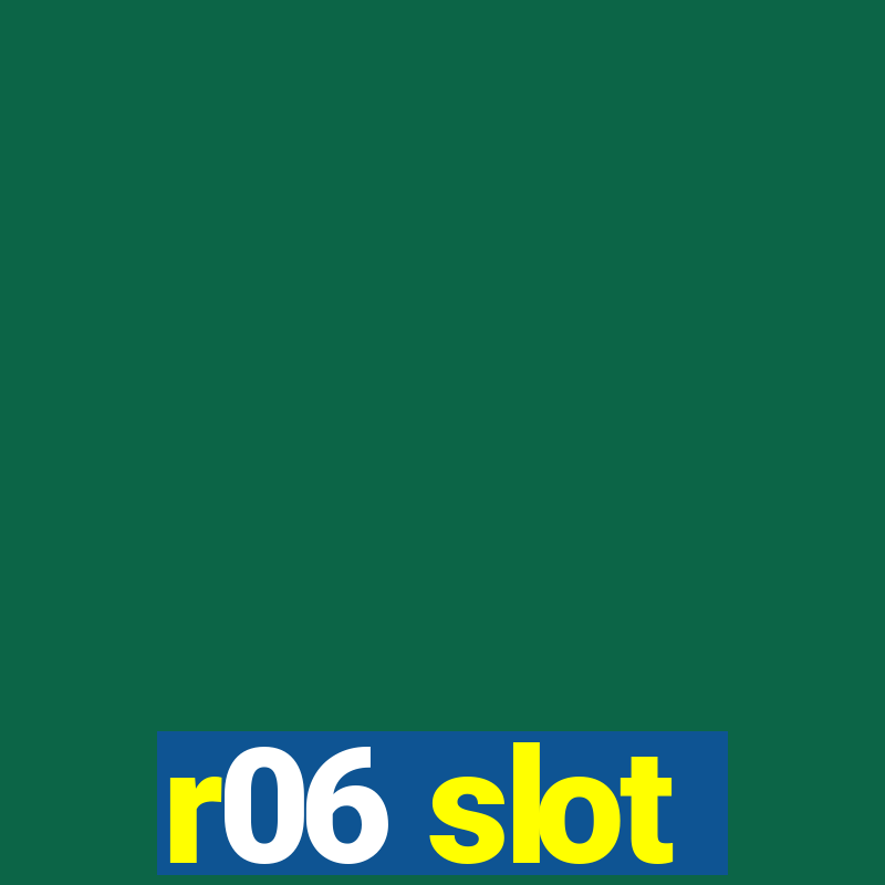 r06 slot