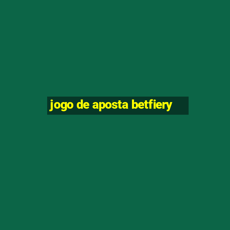 jogo de aposta betfiery